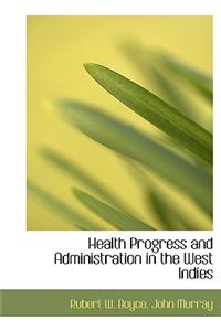 Health Progress and Administration in the West Indies