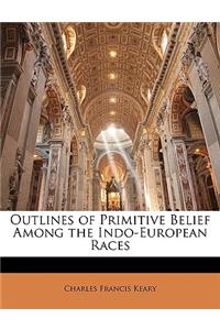 Outlines of Primitive Belief Among the Indo-European Races