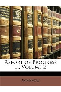 Report of Progress ..., Volume 2