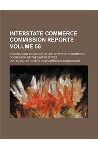 Interstate Commerce Commission Reports Volume 58; Reports and Decisions of the Interstate Commerce Commission of the United States