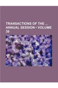 Transactions of the Annual Session (Volume 39)