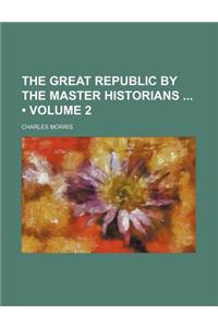 The Great Republic by the Master Historians (Volume 2)