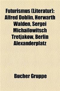 Futurismus (Literatur): Alfred Doblin, Herwarth Walden, Sergei Michailowitsch Tretjakow, Berlin Alexanderplatz