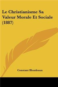 Christianisme Sa Valeur Morale Et Sociale (1887)