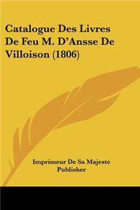 Catalogue Des Livres De Feu M. D'Ansse De Villoison (1806)