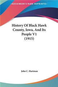 History Of Black Hawk County, Iowa, And Its People V1 (1915)