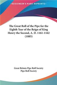 The Great Roll of the Pipe for the Eighth Year of the Reign of King Henry the Second, A. D. 1161-1162 (1885)