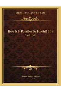 How Is It Possible to Foretell the Future?