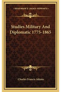 Studies Military and Diplomatic 1775-1865