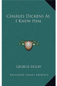 Charles Dickens as I Knew Him