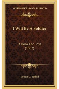 I Will Be a Soldier