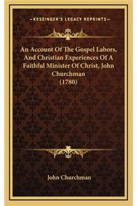 An Account of the Gospel Labors, and Christian Experiences of a Faithful Minister of Christ, John Churchman (1780)