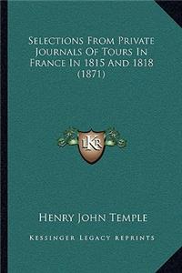 Selections From Private Journals Of Tours In France In 1815 And 1818 (1871)