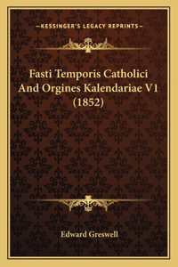 Fasti Temporis Catholici And Orgines Kalendariae V1 (1852)