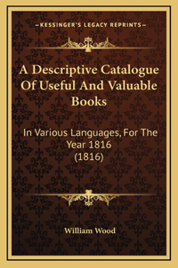 A Descriptive Catalogue Of Useful And Valuable Books