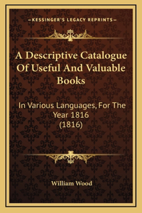 A Descriptive Catalogue Of Useful And Valuable Books