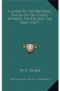 A Guide To The Watering Places On The Coast, Between The Exe And The Dart (1817)