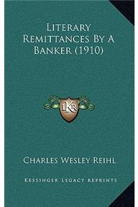 Literary Remittances By A Banker (1910)