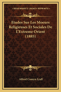 Etudes Sur Les Moeurs Religieuses Et Sociales De L'Extreme Orient (1885)