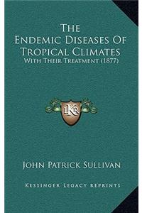 The Endemic Diseases Of Tropical Climates