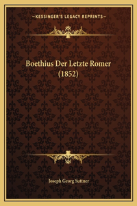 Boethius Der Letzte Romer (1852)