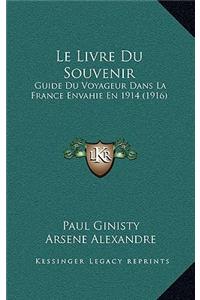 Livre Du Souvenir: Guide Du Voyageur Dans La France Envahie En 1914 (1916)