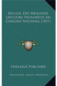 Recueil Des Meilleurs Discours Prononces An Congres National (1831)