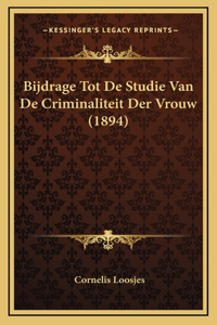 Bijdrage Tot De Studie Van De Criminaliteit Der Vrouw (1894)