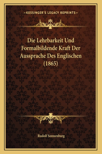 Die Lehrbarkeit Und Formalbildende Kraft Der Aussprache Des Englischen (1865)