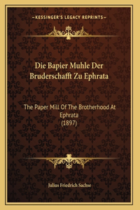 Die Bapier Muhle Der Bruderschafft Zu Ephrata
