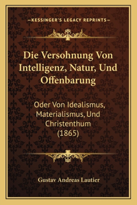 Die Versohnung Von Intelligenz, Natur, Und Offenbarung