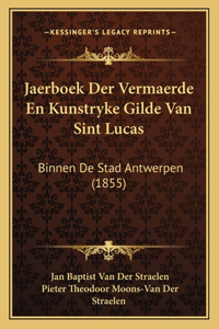 Jaerboek Der Vermaerde En Kunstryke Gilde Van Sint Lucas