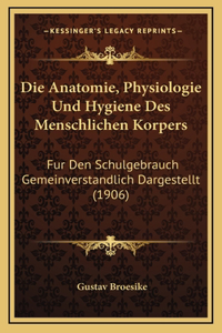 Die Anatomie, Physiologie Und Hygiene Des Menschlichen Korpers