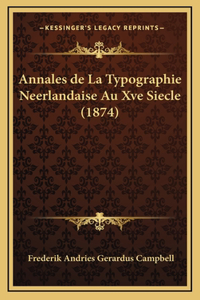 Annales de La Typographie Neerlandaise Au Xve Siecle (1874)