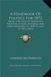 A Handbook Of Politics For 1872