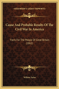 Cause And Probable Results Of The Civil War In America