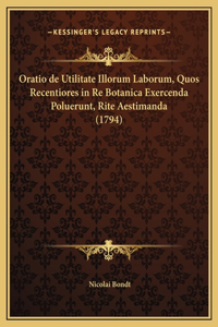 Oratio de Utilitate Illorum Laborum, Quos Recentiores in Re Botanica Exercenda Poluerunt, Rite Aestimanda (1794)