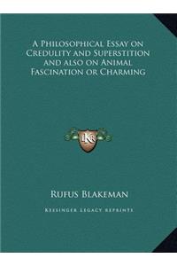A Philosophical Essay on Credulity and Superstition and also on Animal Fascination or Charming