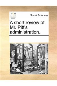 A Short Review of Mr. Pitt's Administration.