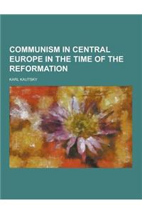 Communism in Central Europe in the Time of the Reformation