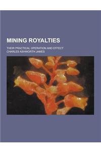 Mining Royalties; Their Practical Operation and Effect