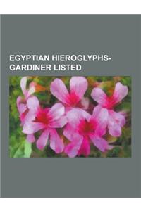 Egyptian Hieroglyphs-Gardiner Listed: Renpet, Wadjet, List of Egyptian Hieroglyphs by Alphabetization, List of Egyptian Hieroglyphs by Common Name: A-