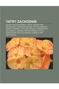 Tatry Zachodnie: Doliny Tatr Zachodnich, Drogi I Szlaki Tatr Zachodnich, Formacje Skalne Tatr Zachodnich, Granie I Grzbiety Tatr Zachod