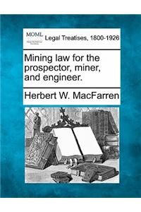 Mining Law for the Prospector, Miner, and Engineer.