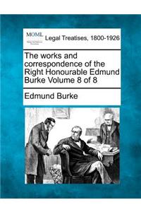 works and correspondence of the Right Honourable Edmund Burke Volume 8 of 8