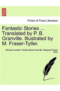 Fantastic Stories ... Translated by P. B. Granville. Illustrated by M. Fraser-Tytler.