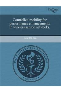 Controlled Mobility for Performance Enhancements in Wireless Sensor Networks