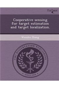 Cooperative Sensing for Target Estimation and Target Localization