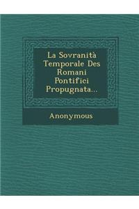 Sovranita Temporale Des Romani Pontifici Propugnata...