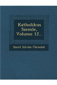 Katholikus Szemle, Volume 12...
